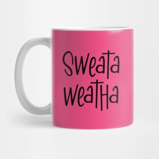 Sweata Weatha Mug